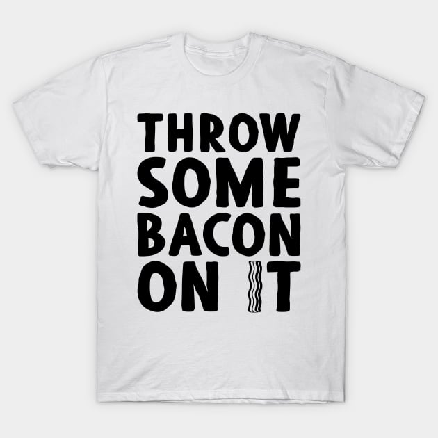 Throw Some Bacon On It 2! - Light Colors T-Shirt by humbulb